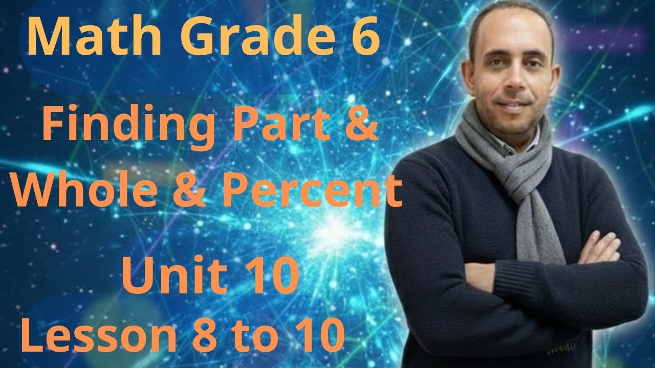 Math Grade 6 | Finding Part, Whole & Percent بسهولة | Unit 10 | Lessons 8-10