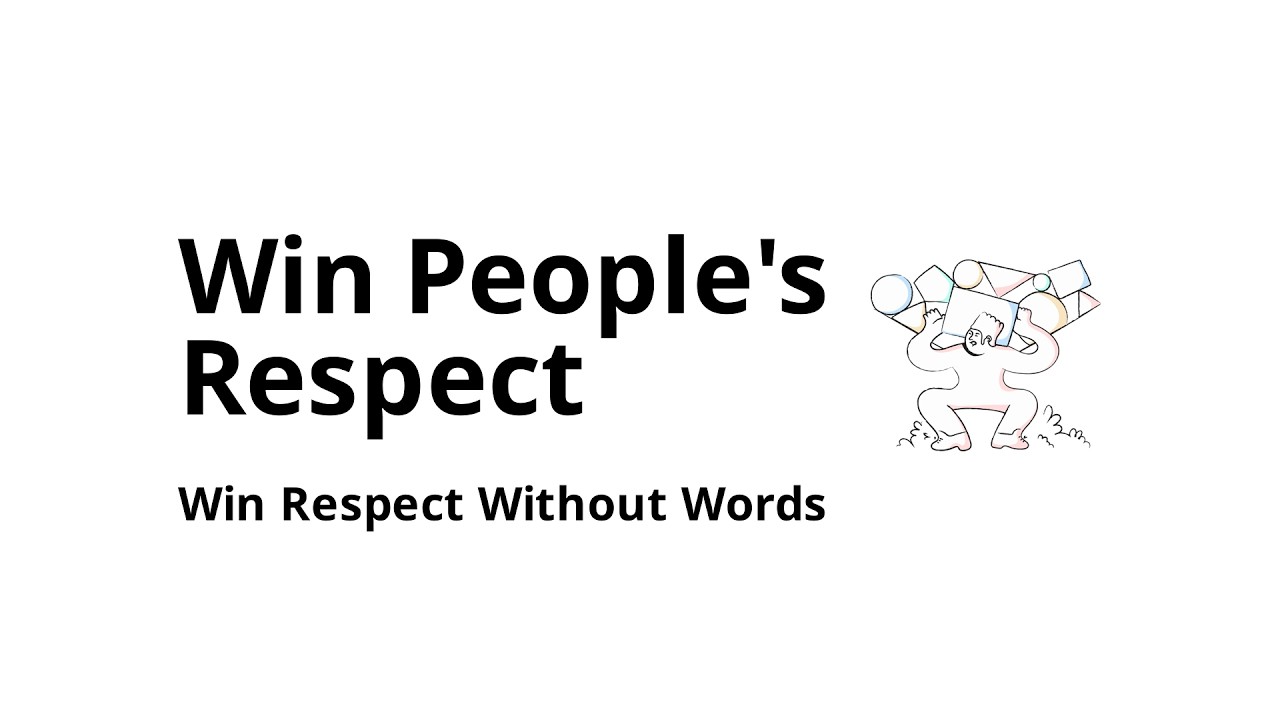 How to win people's respect even if you don't say a word