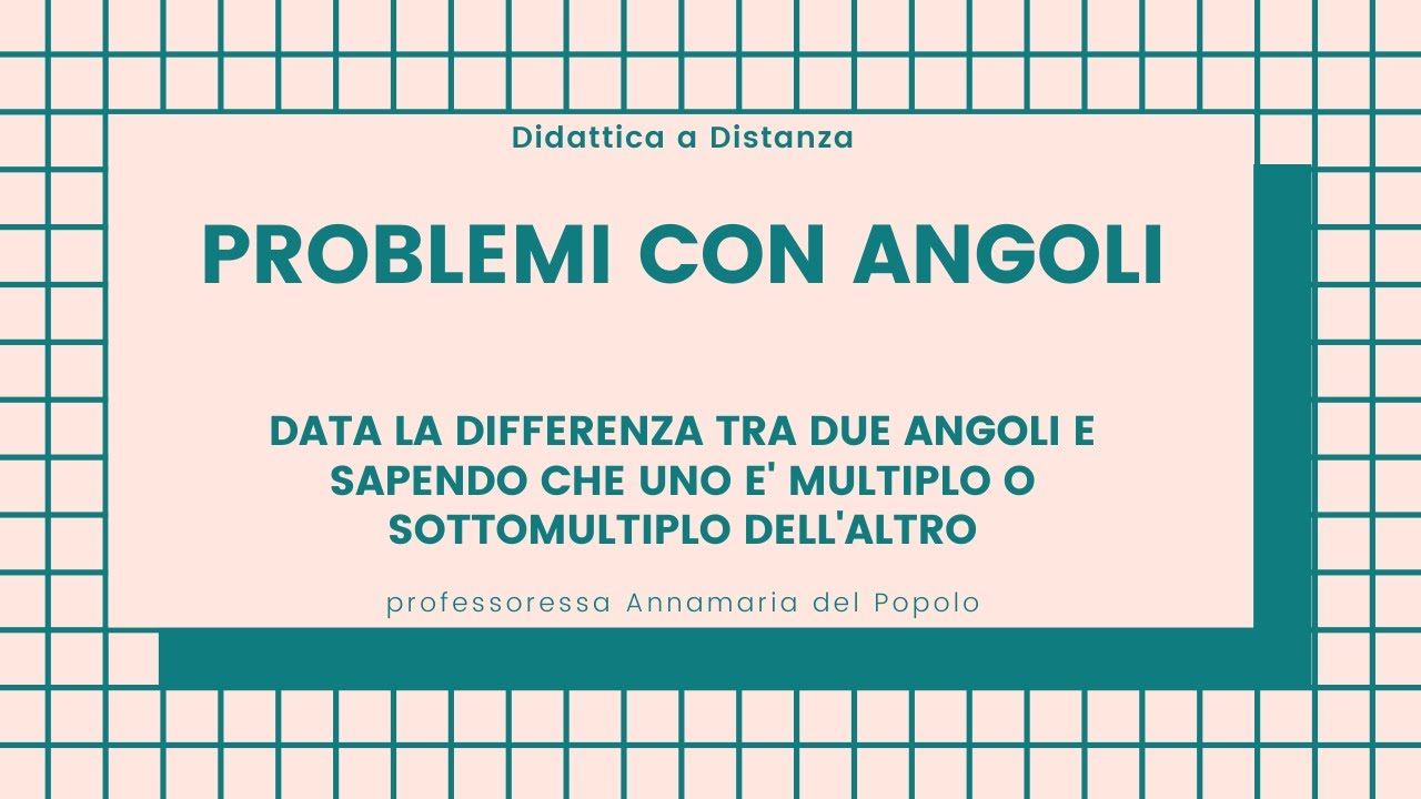 PROBLEMI CON ANGOLI nota la differenza di due angoli e sapendo che uno è multiplo dell'altro