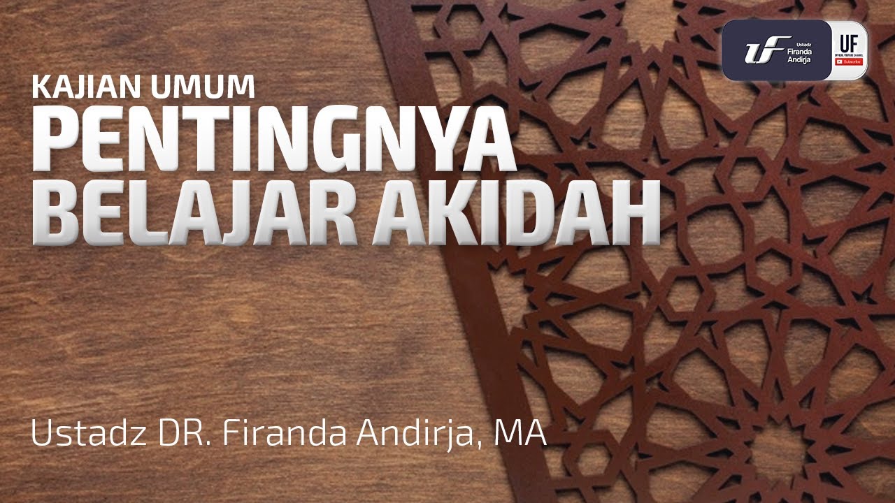 Pentingnya Belajar Akidah - Ustadz Dr. Firanda Andirja M.A