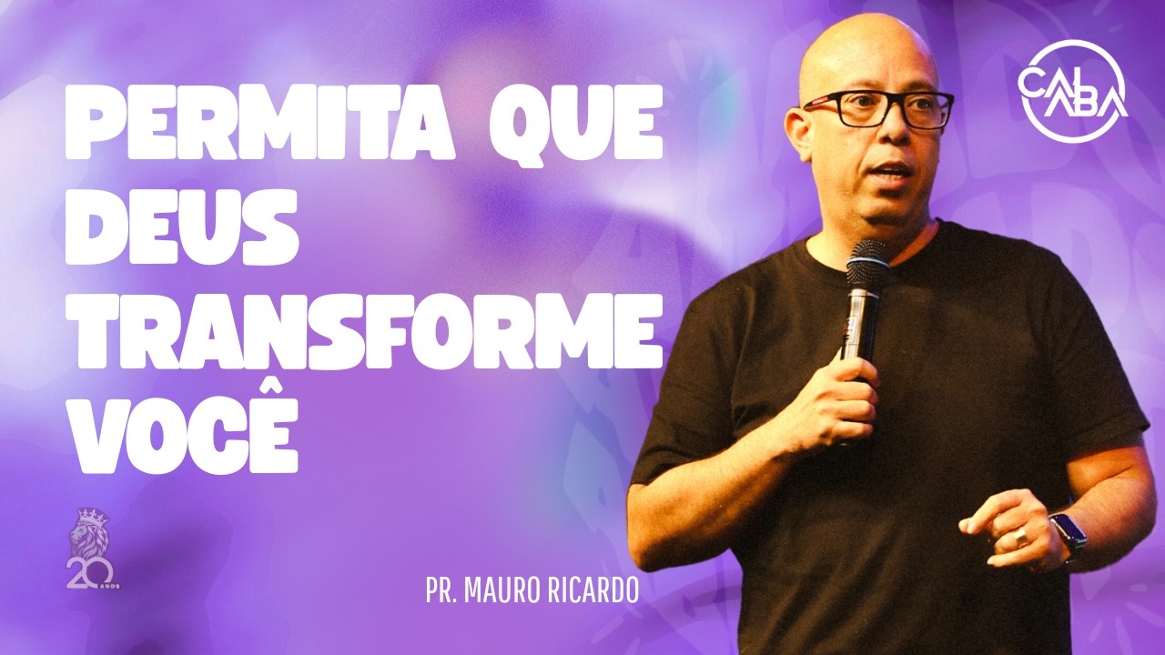 PERMITA QUE DEUS TRANSFORME VOCÊ | PR. MAURO RICARDO | 08.FEVEREIRO.2026