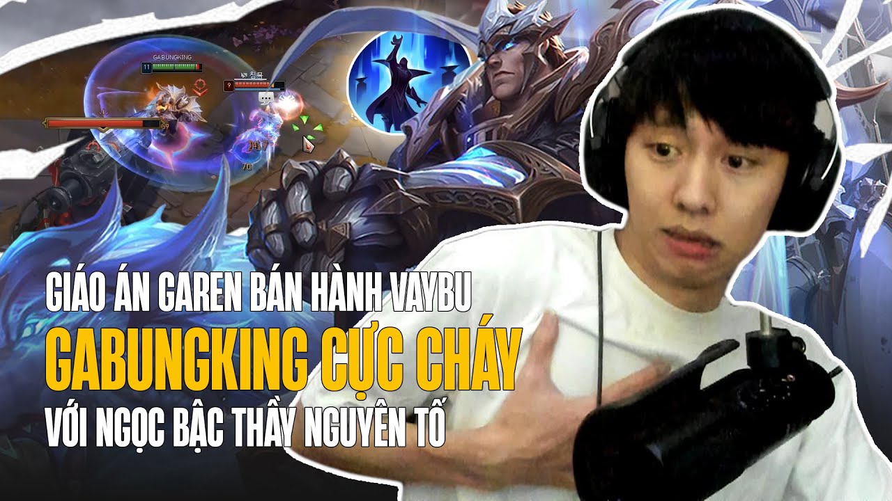 GABUNGKING VÀ GIÁO ÁN GAREN BÁN HÀNH VAYBU CỰC ÁC VỚI NGỌC MỚI BẬC THẦY NGUYÊN TỐ