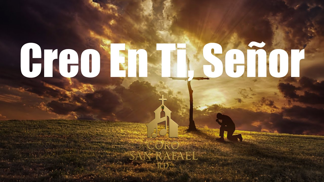 Creo En Ti, Señor ( Canto de Reflexion) | Coro San Rafael RD