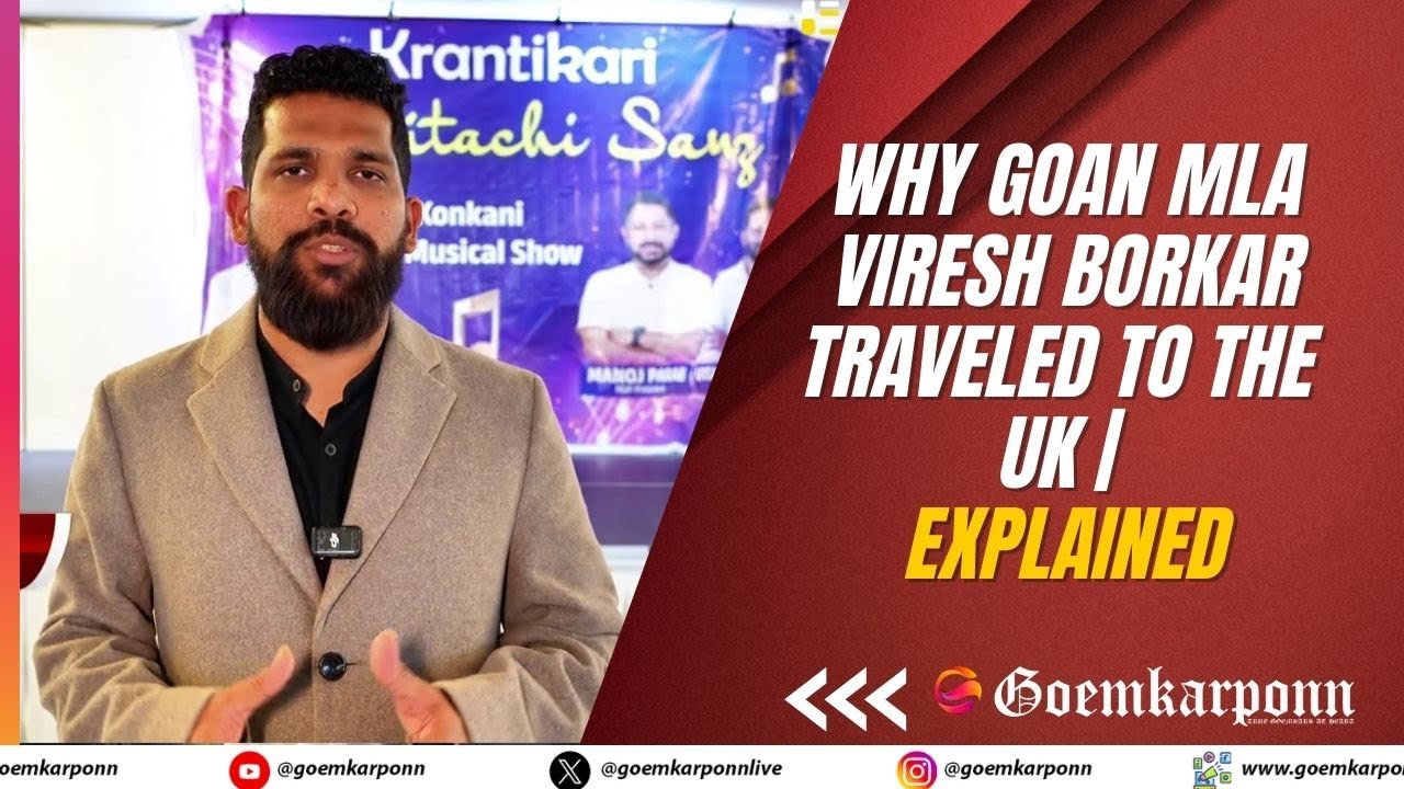 Why Goan MLA Viresh Borkar Traveled to the UK | Explained