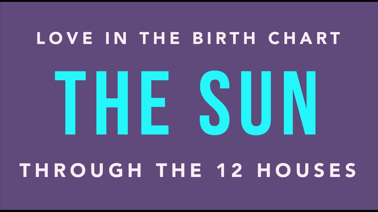 Love in the Birth Chart: The Sun Through the Houses