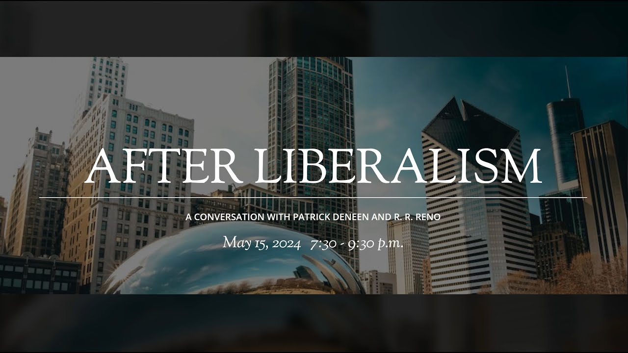 After Liberalism: A Conversation with Patrick Deneen and R. R. Reno