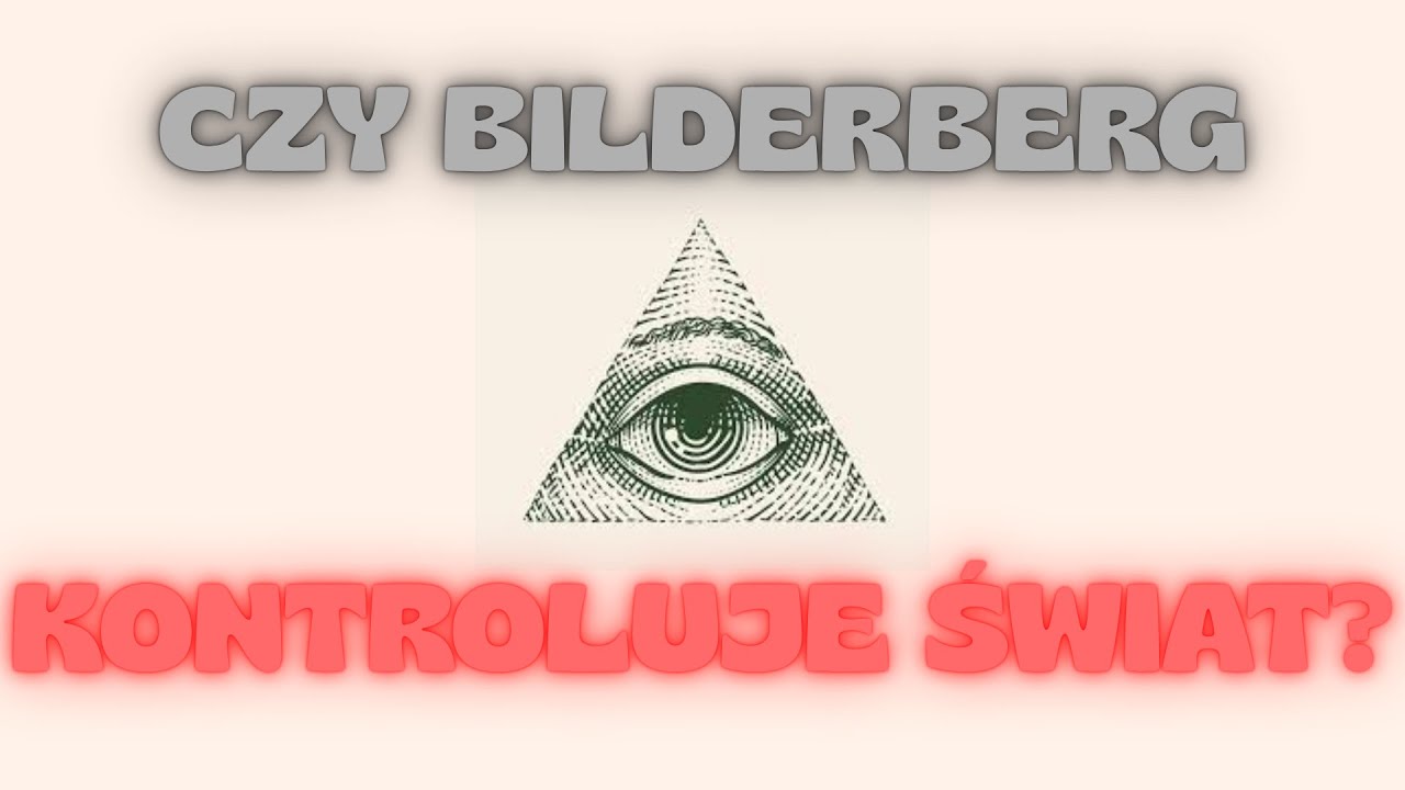 KLUB BILDERBERG - CZYM JEST I JAK WPŁYWA NA GLOBALNĄ POLITYKĘ?