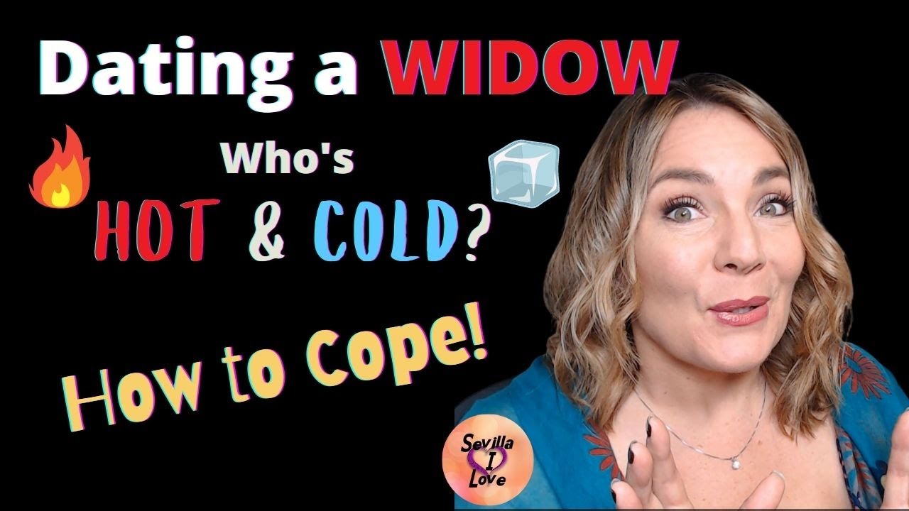 Dating a Widow who's Hot and COLD: How to COPE!