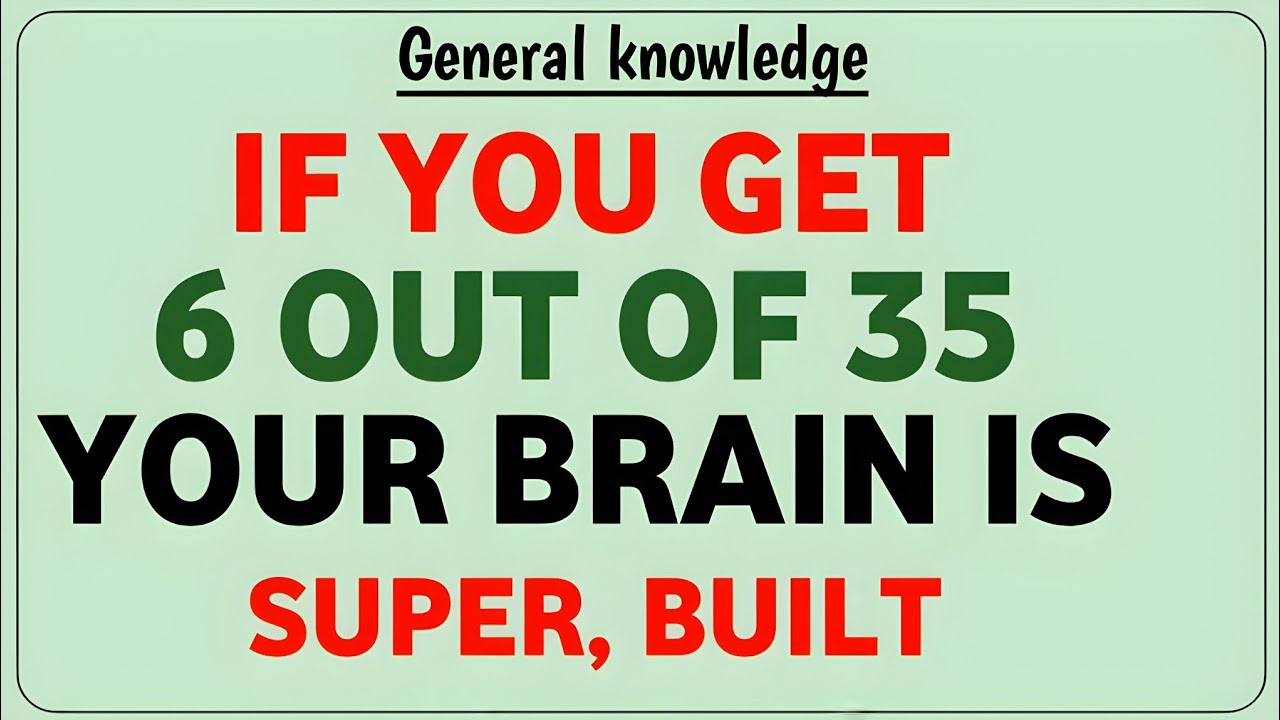 IF YOU GET 6 OUT OF 35 YOUR BRAIN IS SUPER BUILT 