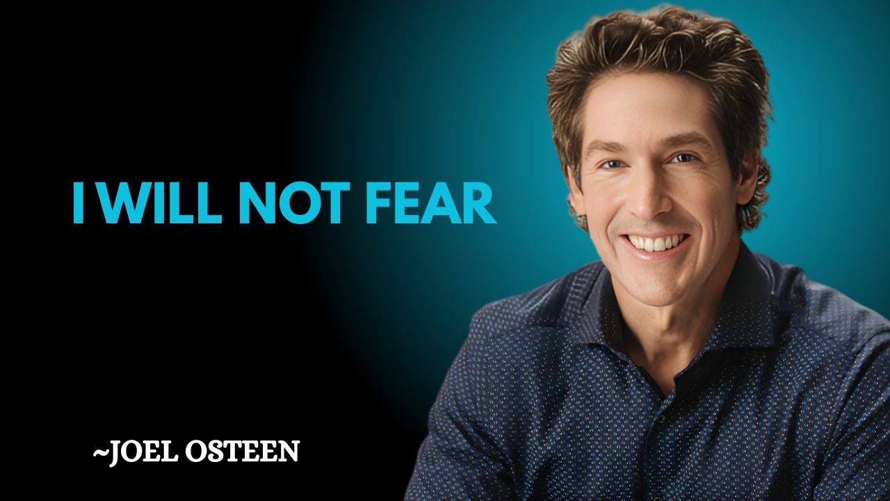 I Will Not Fear — God Is With You Through Every Storm | Powerful Encouraging Message JOEL OSTEEN