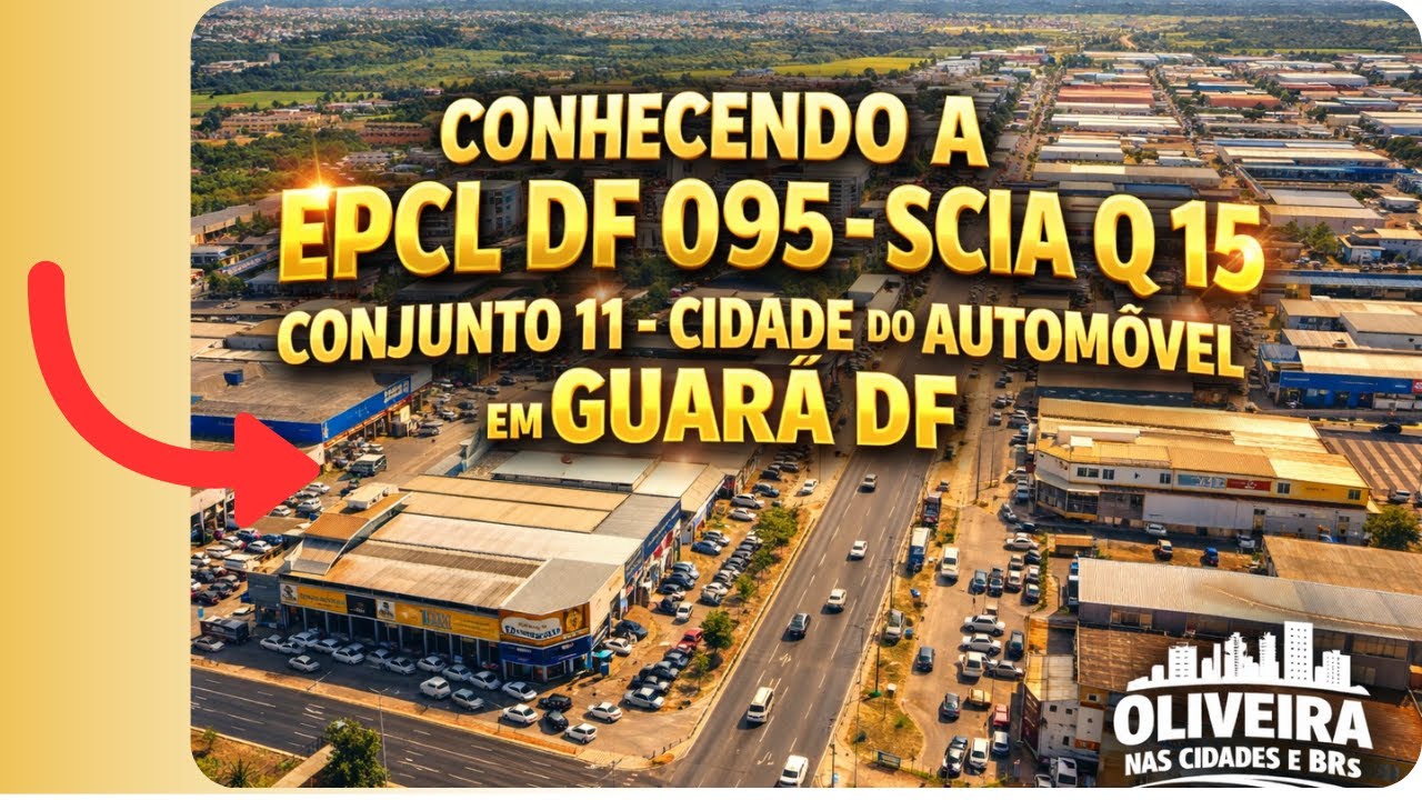 CONHECENDO A EPCL DF 095 - SCIA Q15 CONJUNTO 11 - CIDADE DO AUTOMÓVEL NO GUARÁ DF! #distritofederal