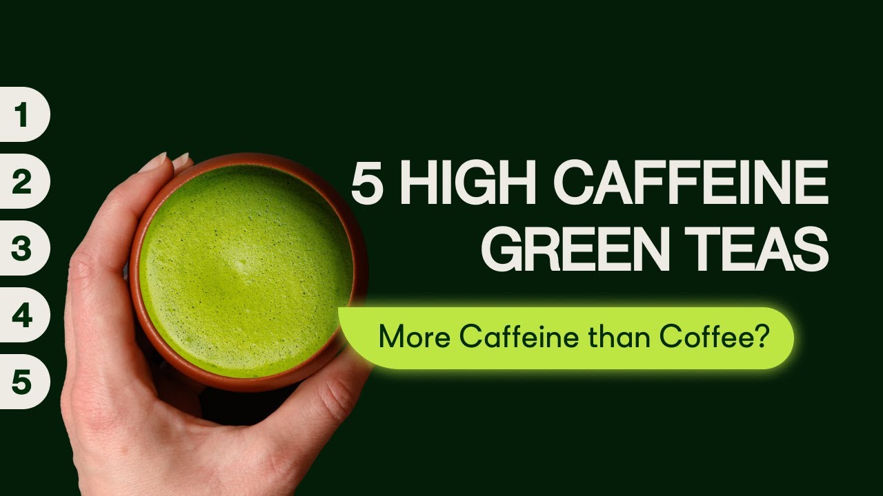 Highest Caffeine Tea? 5 High Caffeine Green Teas to Replace Coffee
