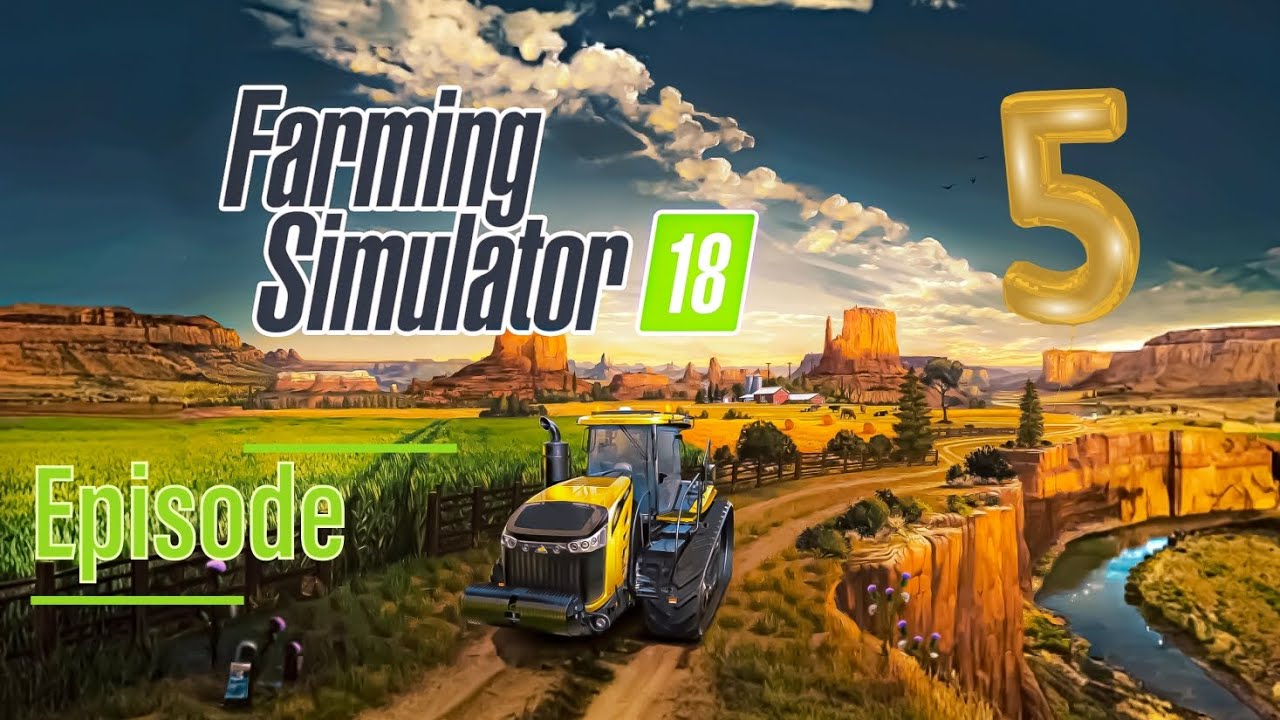 Farming Simulator 18 (Episode 5)