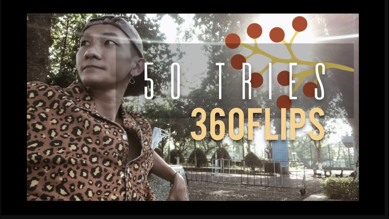 [ CHẮC CHƯA ] 50 CÁI 360 FLIPS -  CUTIS DẦM TRONG TIM
