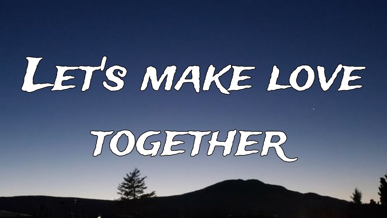 Let’s Make Love Together 💖 | Beautiful Romantic Song Lyrics Video