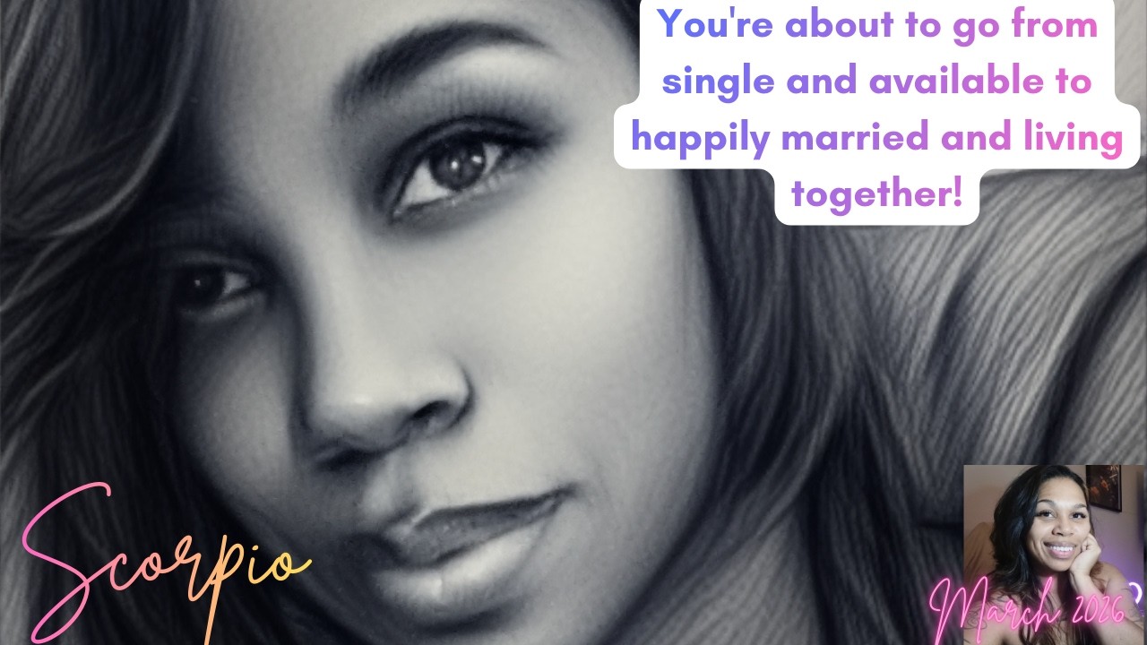Scorpio *You're about to go from single and available to happily married and living together!