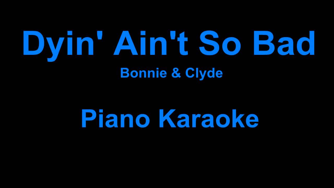 Dyin' Ain't So Bad - Bonnie And Clyde Piano Karaoke