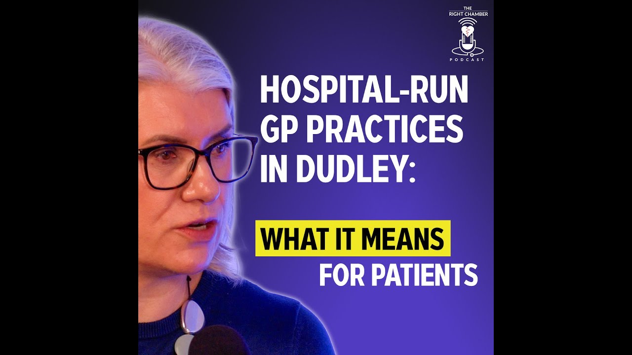 Hospital-Run GP Practises in Dudley: What it Means for Patients – The Right Chamber – Ep 29