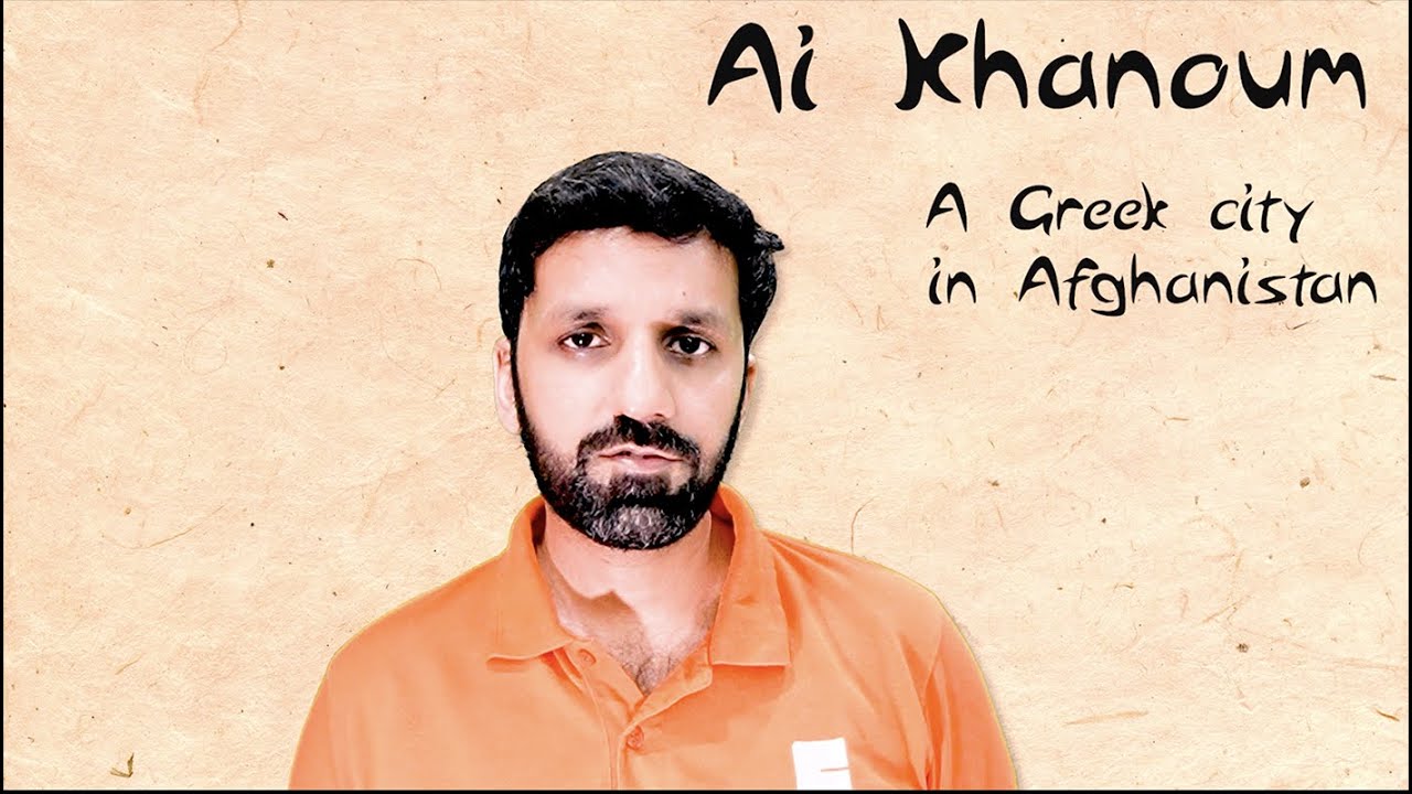 Ai-Khanoum - A Greek city in Afghanistan