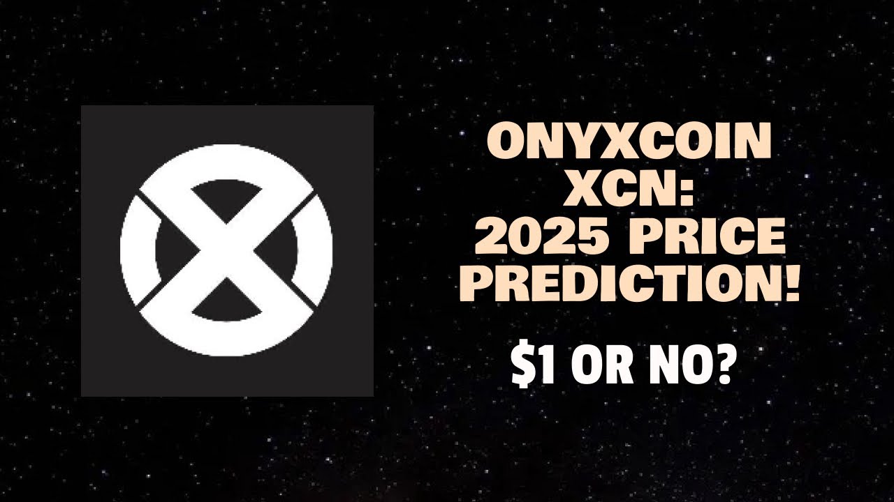 ONYXCOIN XCN: 2025 PRICE PREDICTION! $1 OR NO?