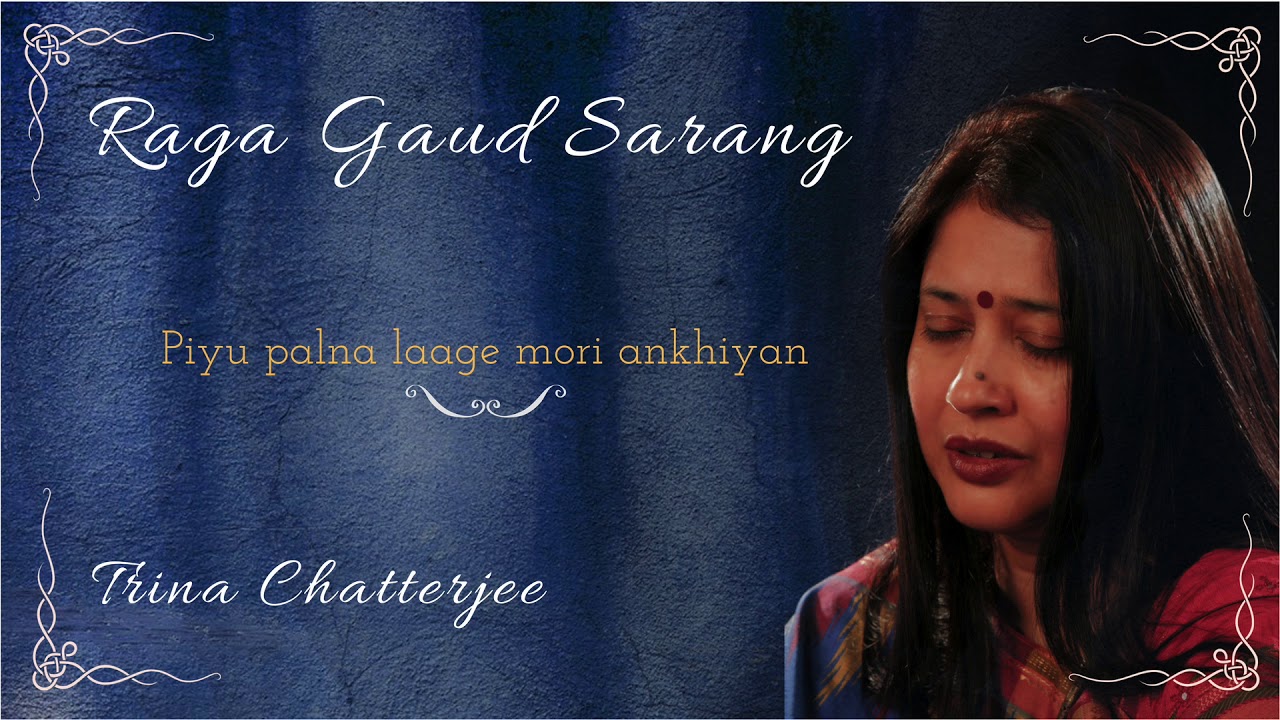 Raga Gaud Sarang | Piyu Palana Laage Mori Ankhiyaan | Trina Chatterjee