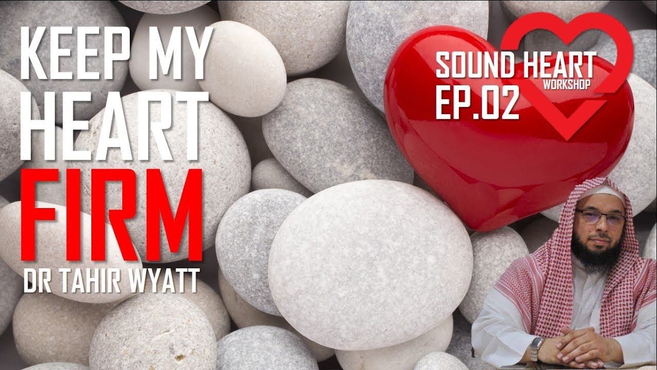 Keep my heart firm | Sound Heart Workshop Ep. 02 | Tahir Wyatt Dubai