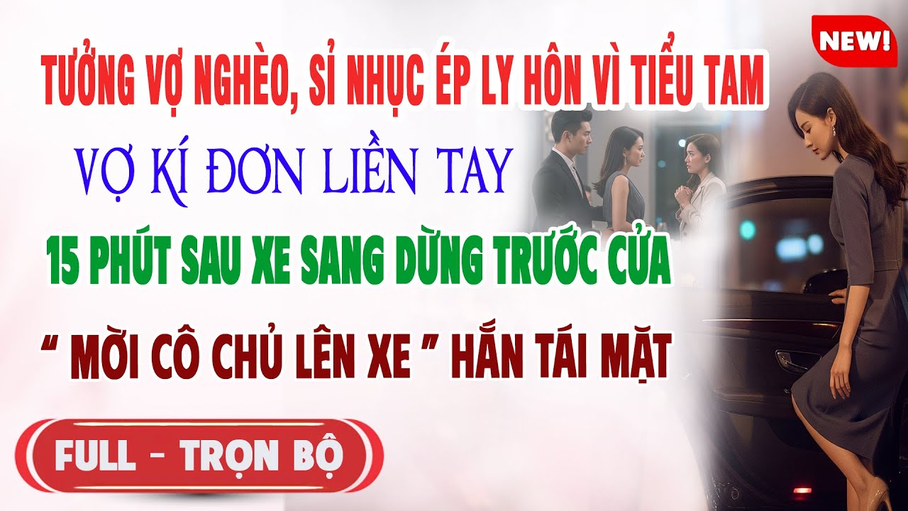 ♥️ Truyện Ngôn Tình TƯỞNG VỢ NGHÈO SỈ NHỤC LY HÔN VỢ KÍ ĐƠN 15p Sau Xe Sang Đón Vợ Hắn Phát Điên