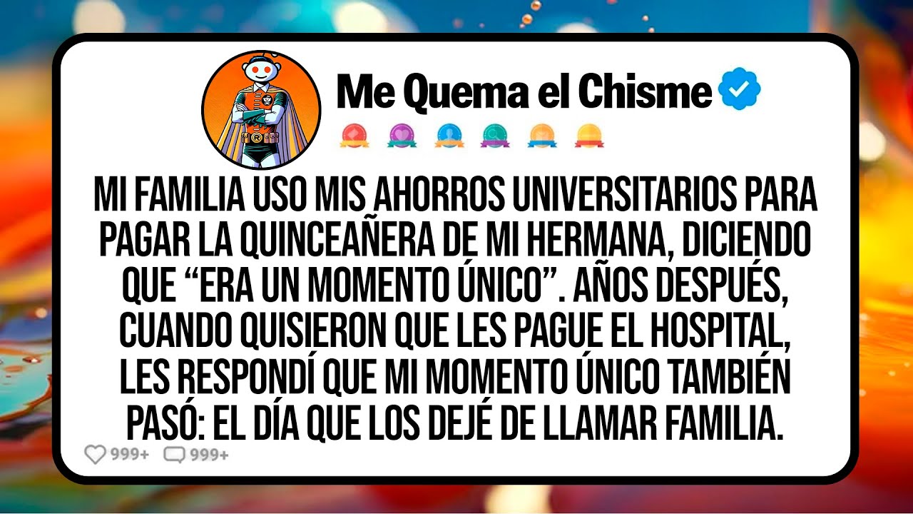 Mi Familia Uso Mis Ahorros Universitarios Para Pagar La Quinceañera De Mi Hermana, Diciendo Que...