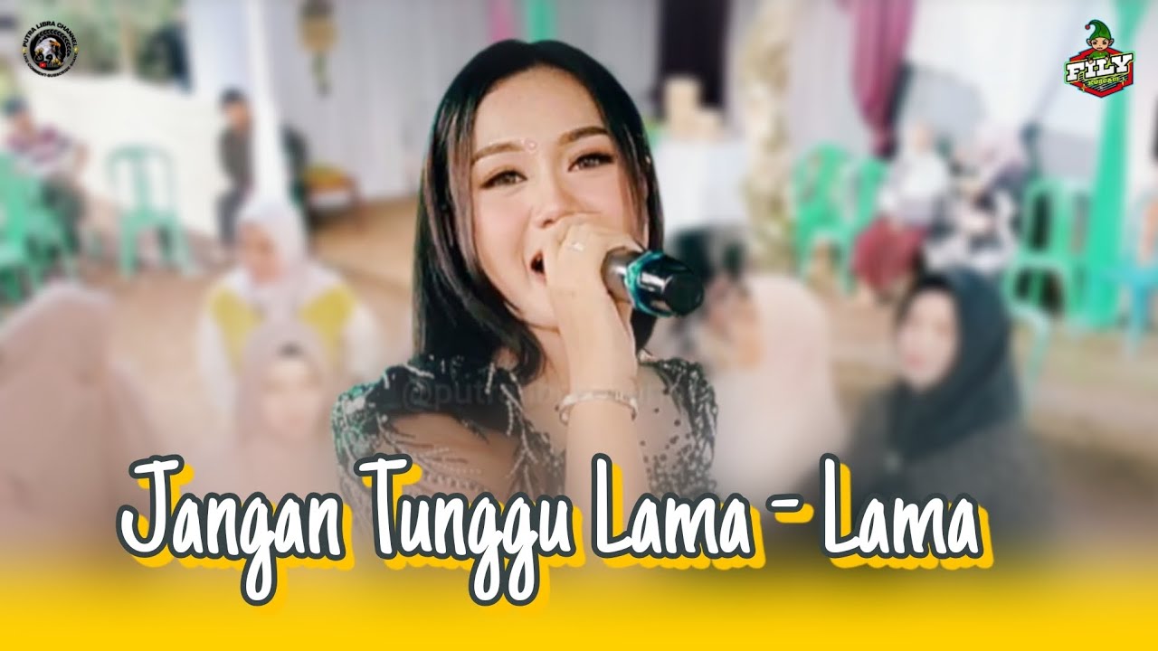 JANGAN TUNGGU LAMA - LAMA. FILY KURCACI.