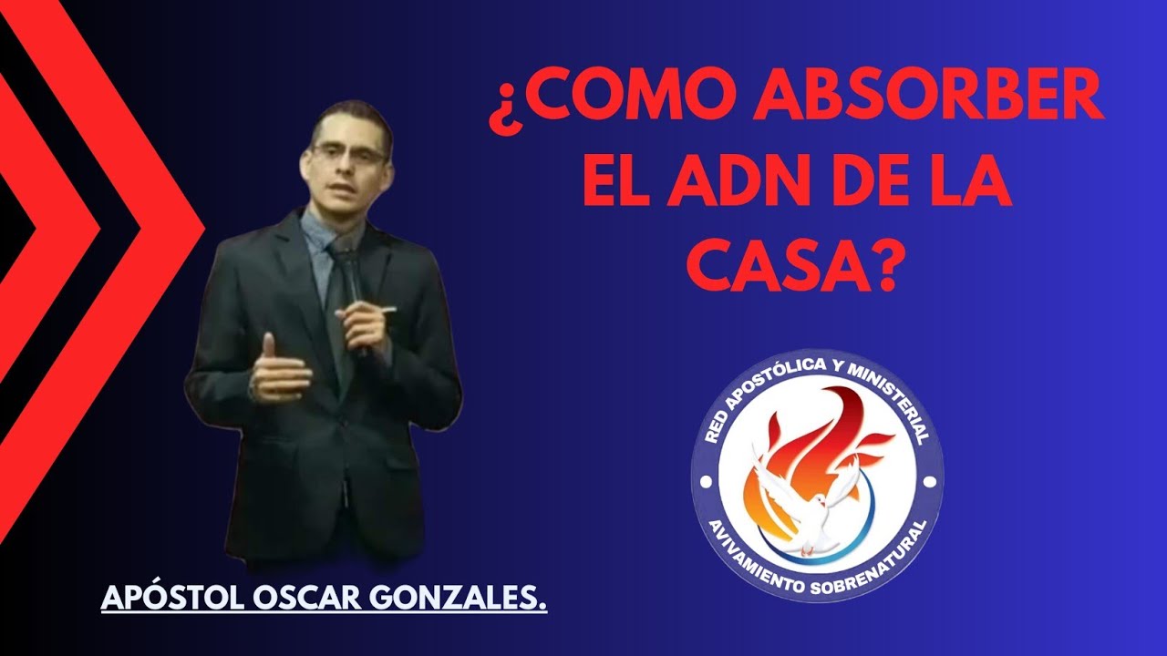 Ap&oacute;stol Oscar Gonzales - &iquest;Como Absorber El ADN De La Casa? | Red Apost&oacute;lica Avivamiento Sobrenatural