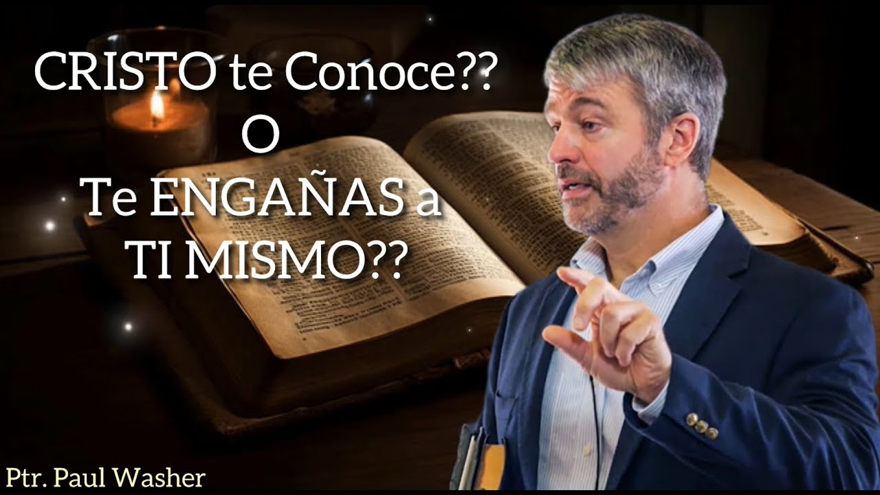 CRISTO TE CONOCE O TE ENGAÑAS A TI MISMO//PAUL WASHER