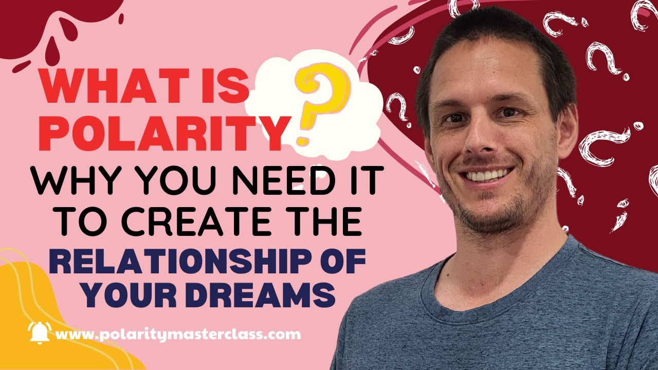 WHAT IS POLARITY AND WHY YOU NEED IT TO CREATE THE RELATIONSHIP OF YOUR DREAMS