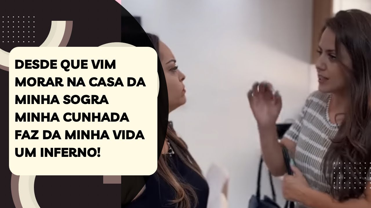 Desde que vim morar na casa da minha sogra minha cunhada faz da minha vida um inferno!