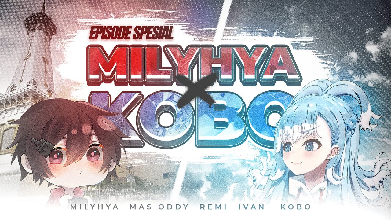 Episode Spesial : Milyhya x Kobo Kanaeru