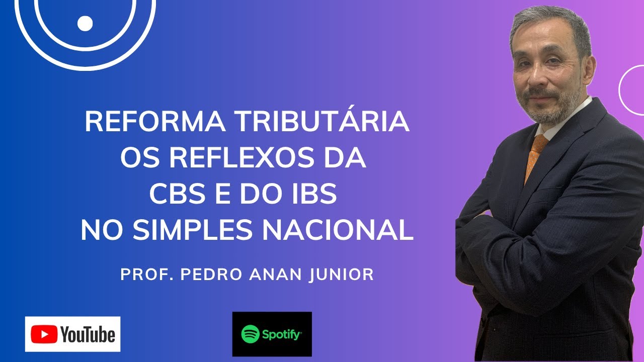Reforma Tributária - Os Reflexos da CBS e do IBS no Simples Nacional