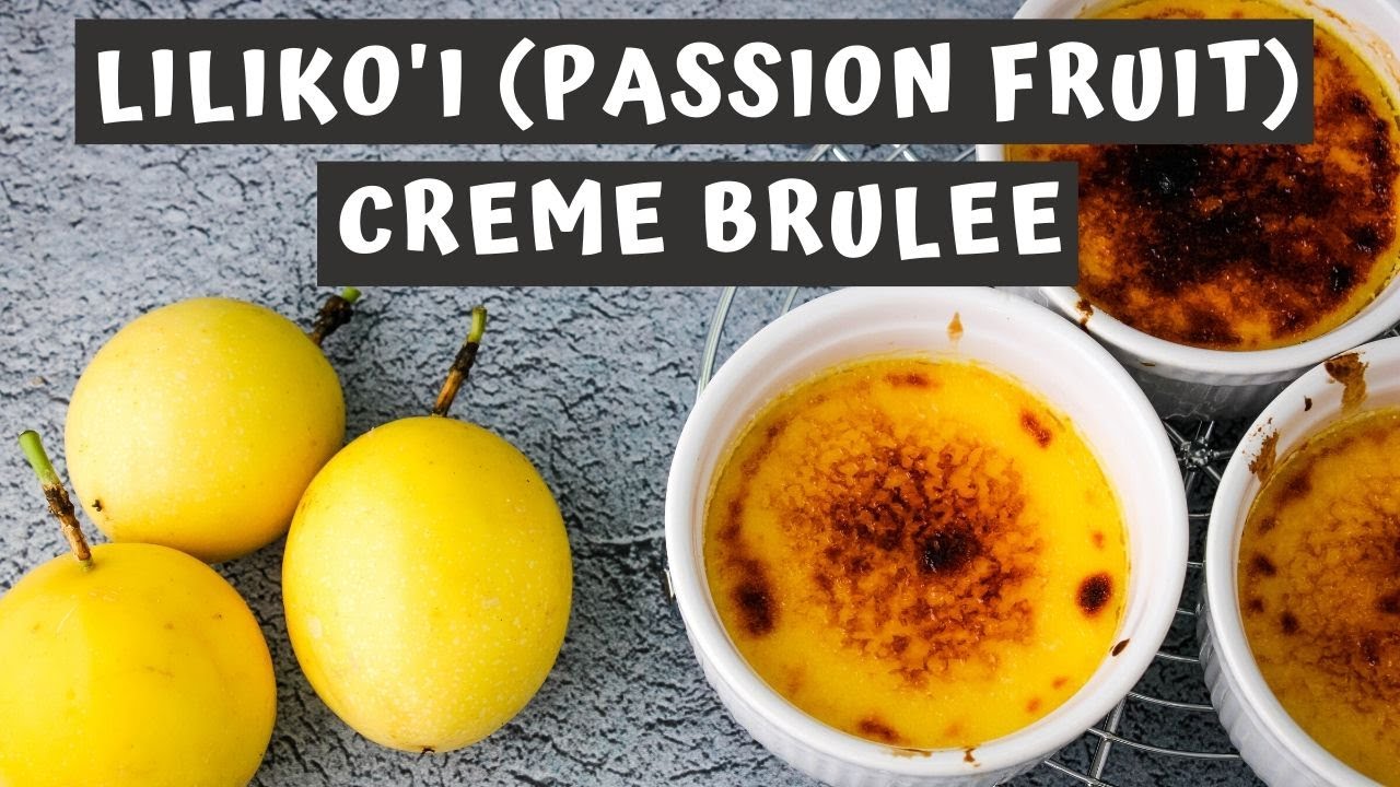 LILIKOI (PASSION FRUIT) CREME BRULEE RECIPE | Keeping It Relle