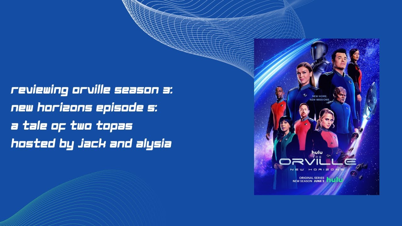 Reviewing Orville season 3 episode 5: A tale of 2 Topas