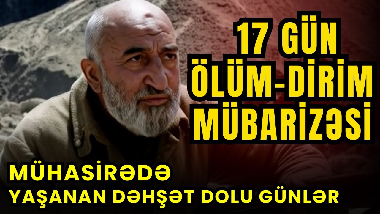 17 Gün Mühasirədə Qalan Əsgərlərin Qəhrəmanlıqlarla Dolu Mübarizəsi