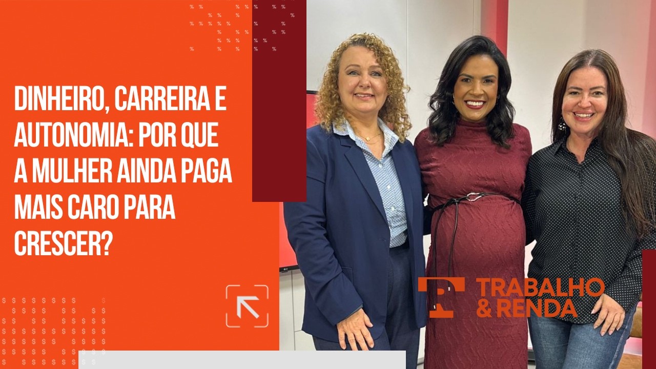 Por que a mulher ainda paga mais caro para crescer? | Trabalho e Renda | Ao Vivo (04/03/26)