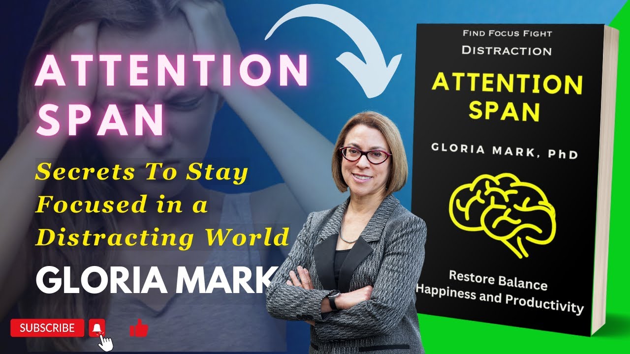 Attention Span by Gloria Mark: How to Be Focused by Fighting Distractions