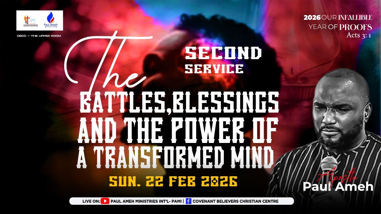 THE BATTLES OF A TRANSFORMED MIND   (SECOND SERVICE) WITH APOSTLE PAUL AMEH 22ND FEBRUARY 2026)
