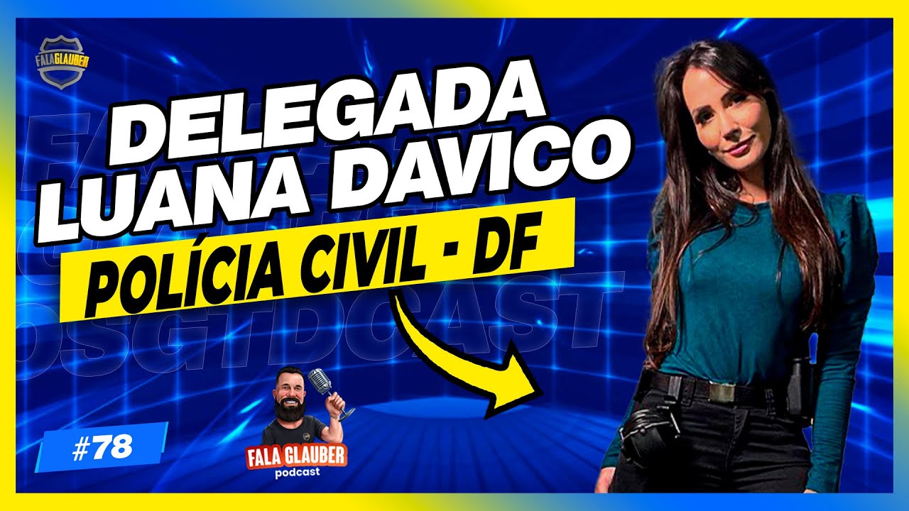 LUANA DAVICO (DELEGADA PCDF | PROFESSORA) Fala Glauber Podcast #78