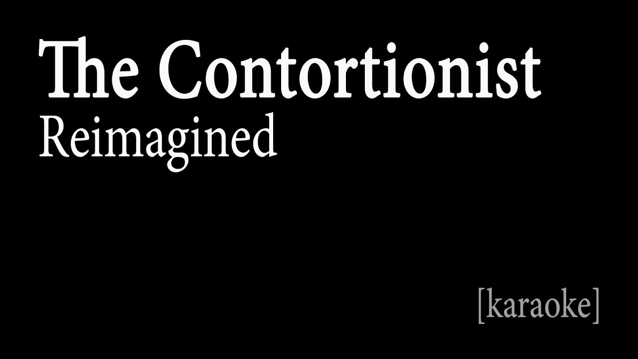 The Contortionist - Reimagined [Karaoke]