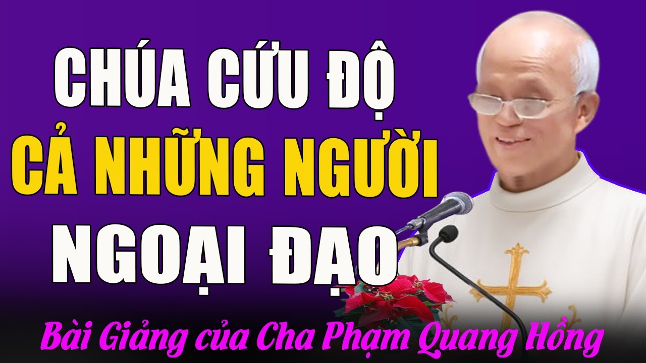 Thiên Chúa Muốn Cứu Độ Tất Cả Mọi Người Kể Cả Những Người Ngoại Đạo - Bài Giảng Cha Phạm Quang Hồng