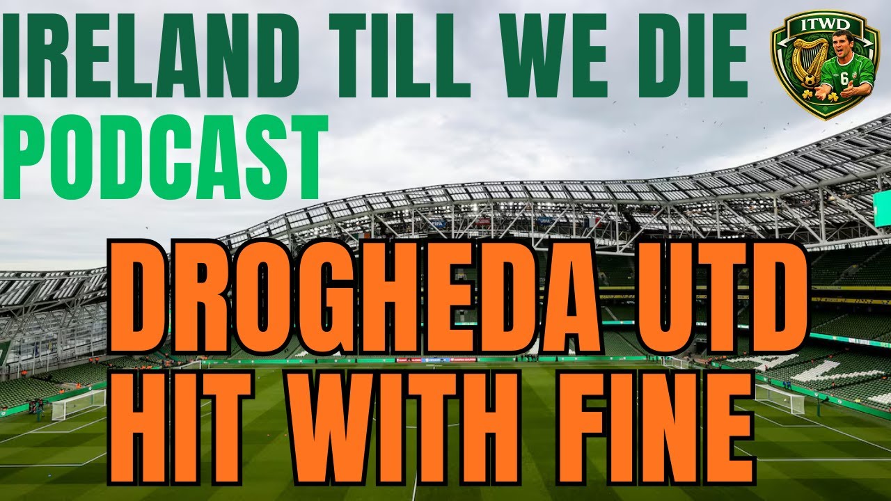 DROGHEDA UTD HIT WITH FINE | IRELAND TILL WE DIE PODCAST 🇮🇪⚽️