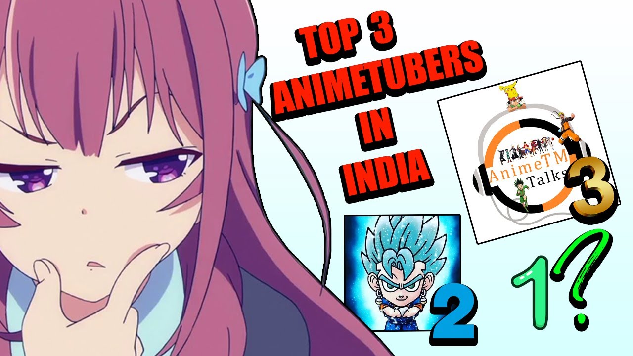 TOP 3 ANIMETUBER/ANITUBERS OF INDIA