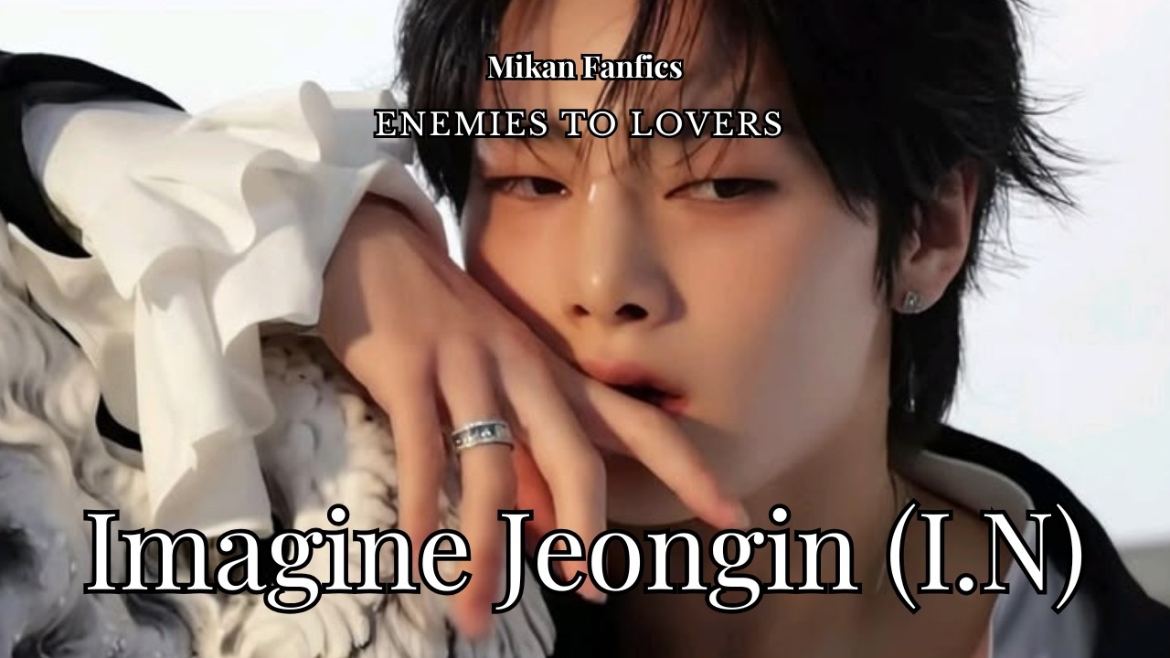 Imagine Jeongin (I.N) - Enemies To Lovers