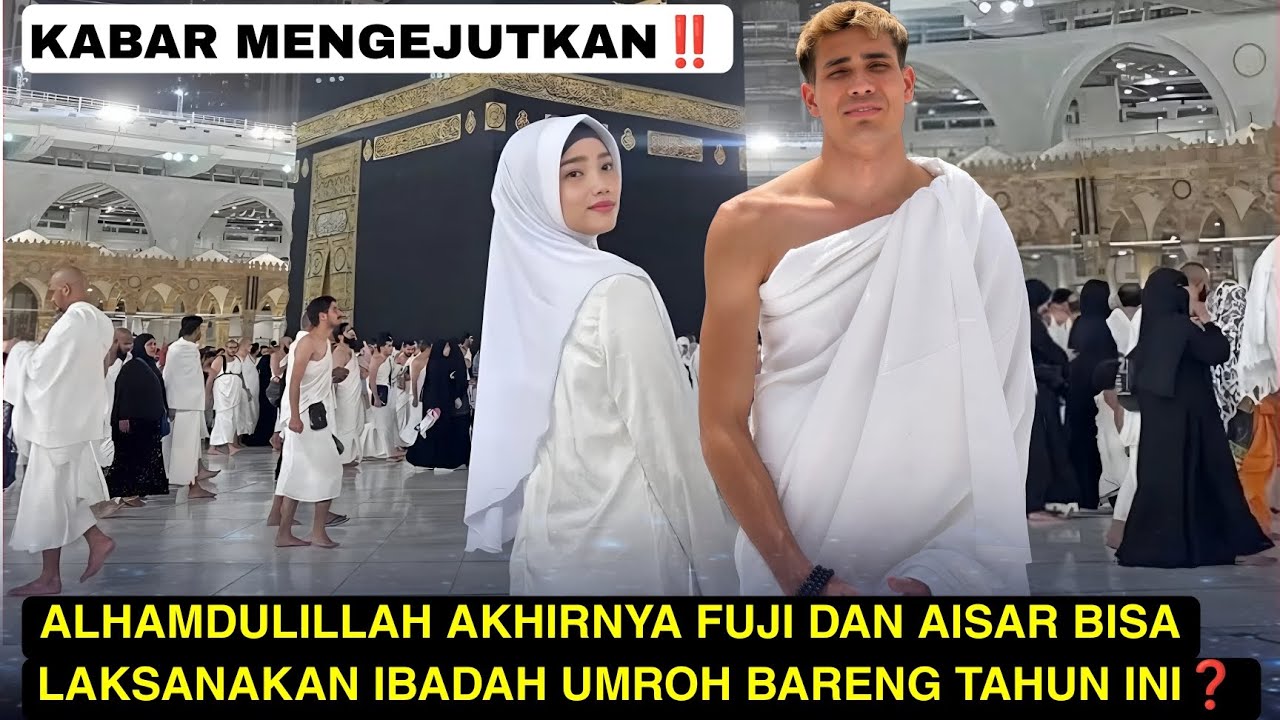 KABAR MENGEJUTKAN‼️TIBA-TIBA FUJI DAN AISAR UMROH BARENG❓