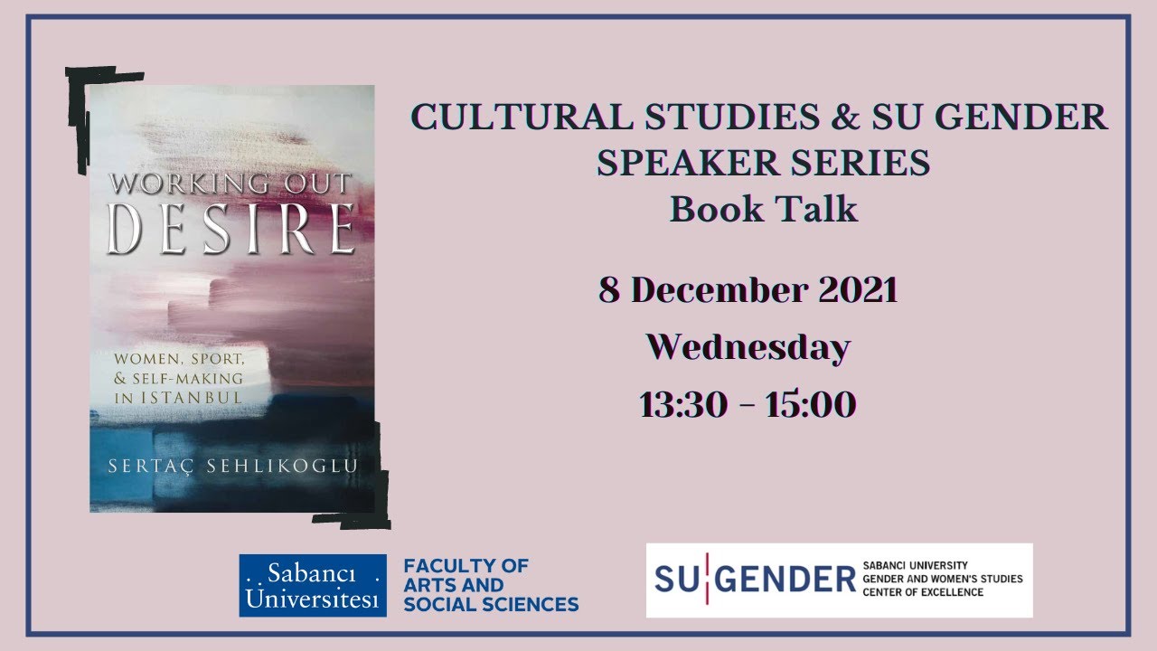 Book Talk - Working Out Desire (Sertaç Sehlikoğlu) / Cultural Studies & SU Gender Speaker Series