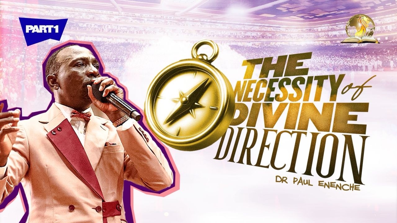 THE NECESSITY OF DIVINE DIRECTION | PT 1 | BY DR PAUL ENENCHE